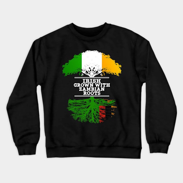 Irish Grown With Zambian Roots - Gift for Zambian With Roots From Zambia Crewneck Sweatshirt by Country Flags